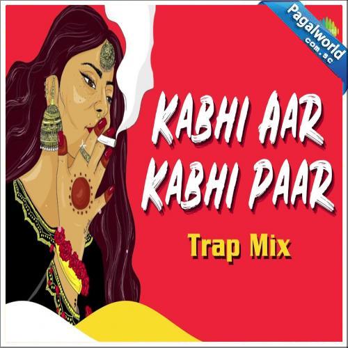 Kabhi Aar Kabhi Paar Trap Mix