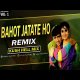 Bahut Jatate Ho Remix