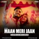Maan Meri Jaan (Remix) DJ Ravish